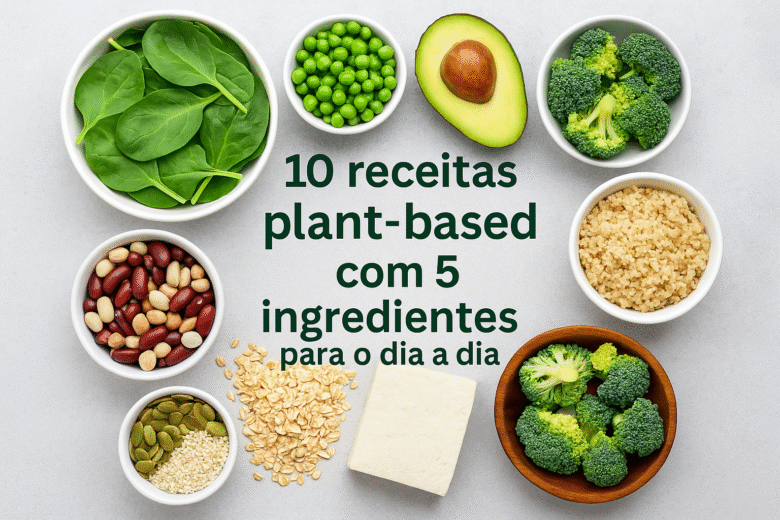 10 receitas plant-based com 5 ingredientes para o dia a dia
