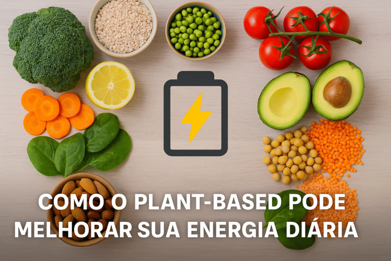 Como o plant-based pode melhorar sua energia diária