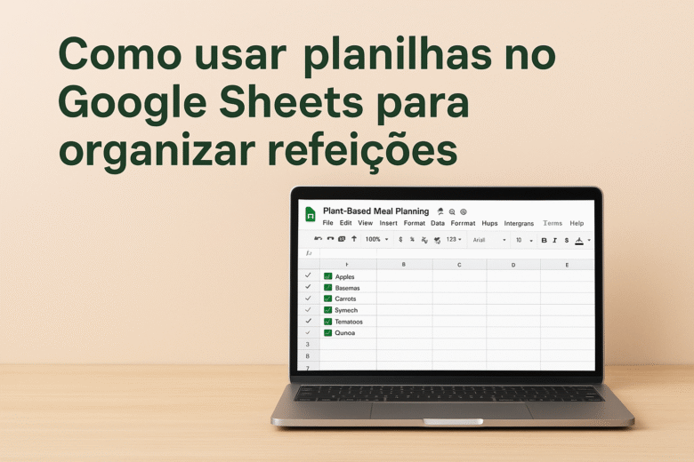 Como usar planilhas no Google Sheets para organizar refeições