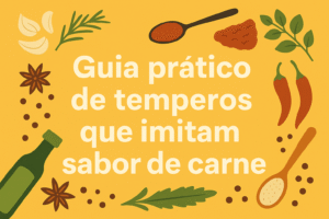 Guia prático de temperos que imitam sabor de carne