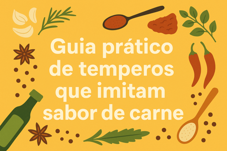 Guia prático de temperos que imitam sabor de carne