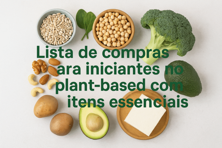 Lista de compras para iniciantes no plant-based com itens essenciais