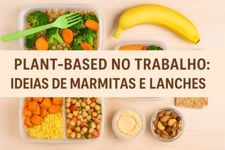 Plant-Based no trabalho ideias de marmitas e lanches