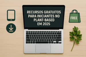 Recursos gratuitos para iniciantes no plant-based em 2025